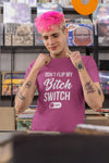 Don't Flip My Bitch Switch T-Shirt