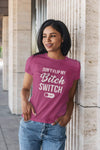 Don't Flip My Bitch Switch T-Shirt