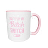 Don't Flip My Bitch Switch Mug