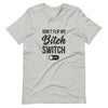 Don't Flip My Bitch Switch T-Shirt