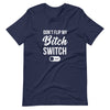 Don't Flip My Bitch Switch T-Shirt