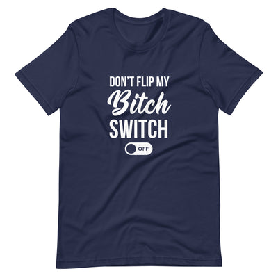Don't Flip My Bitch Switch T-Shirt